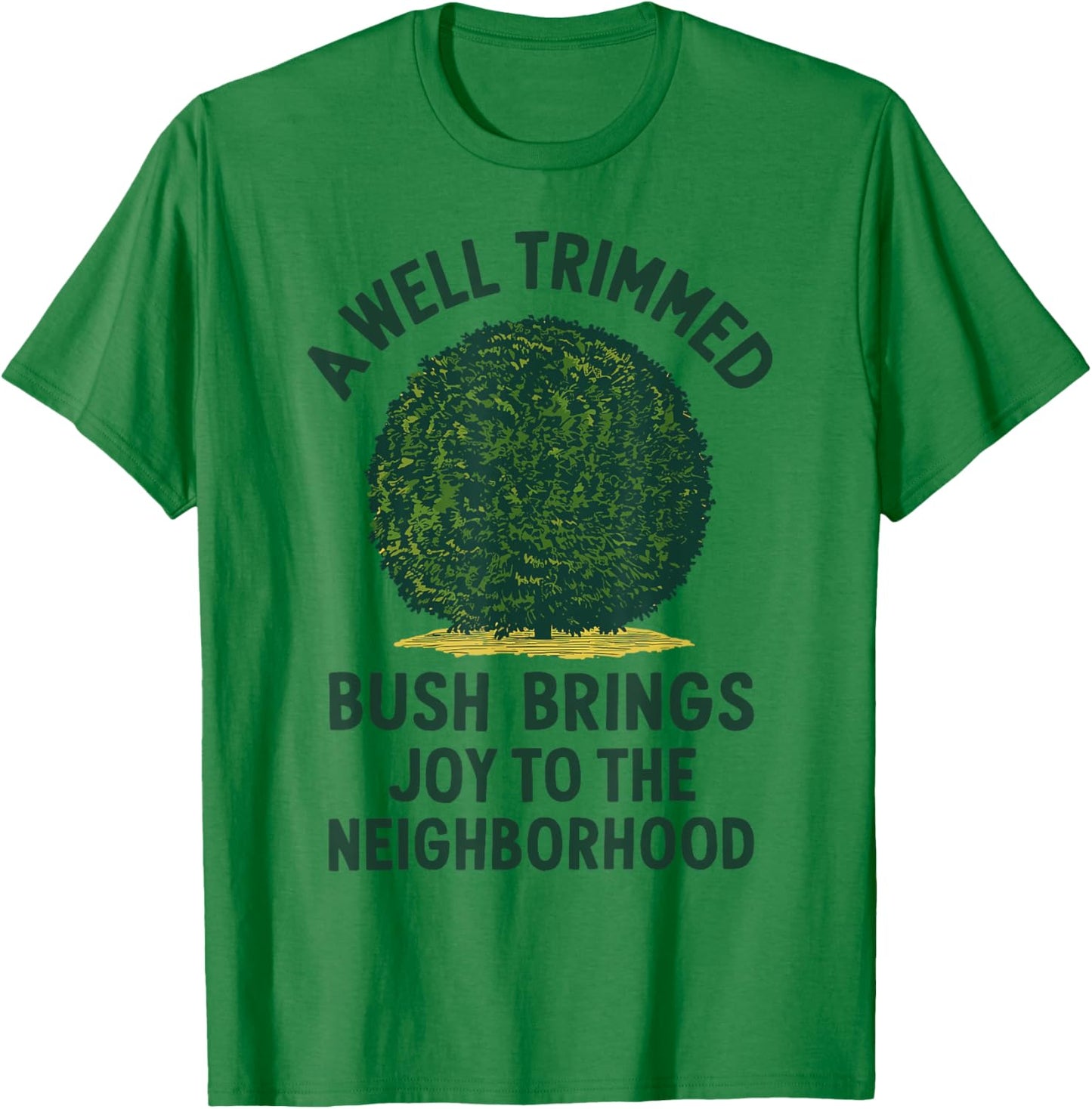 Trimmed Bush Joy, Funny Gardening & Hedge Trimming T-Shirt - T-Shirt | Irish Green