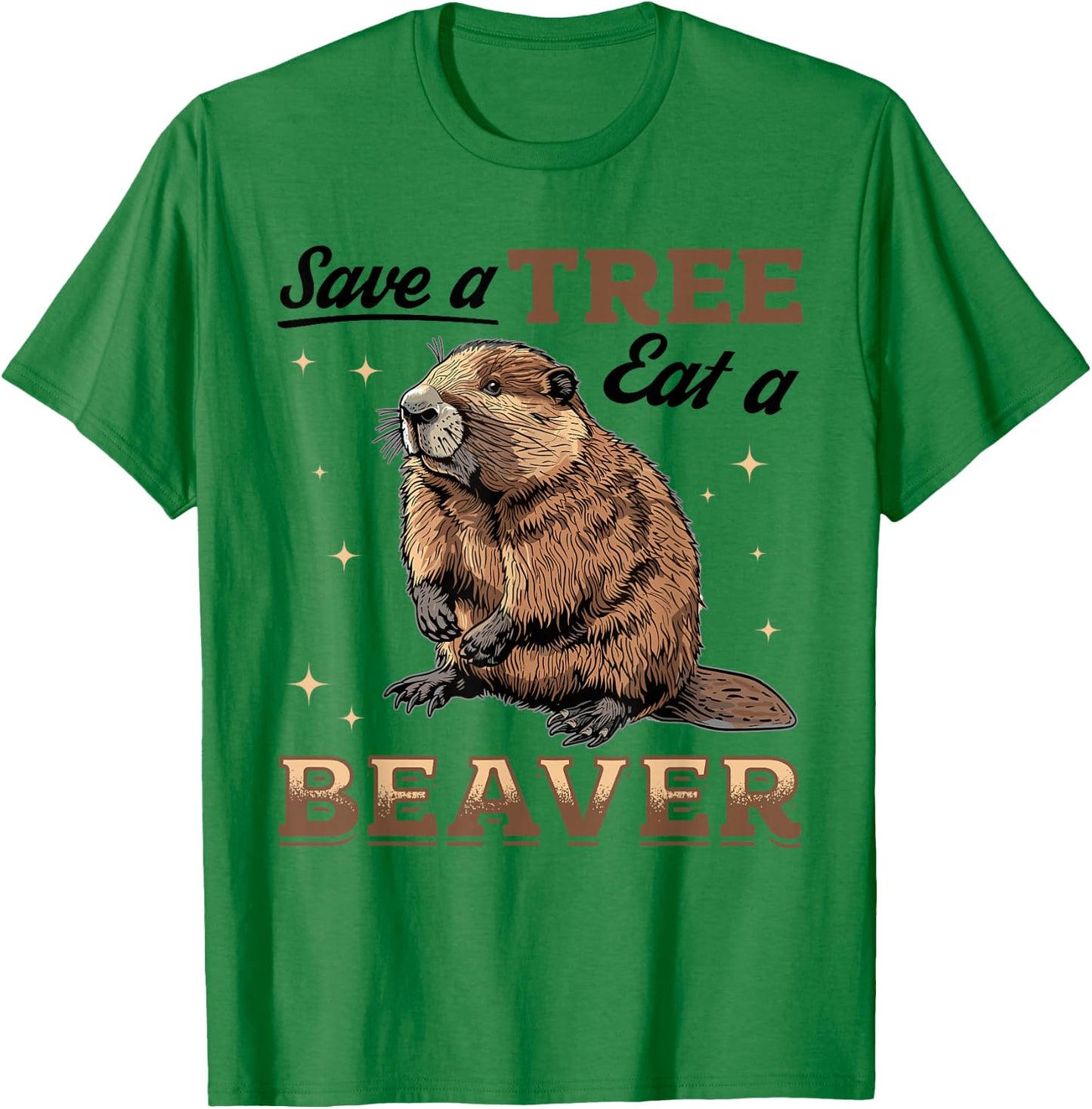 Funny Beaver Animal Save a Tree Eat a Beaver T-Shirt - T-Shirt | Irish Green