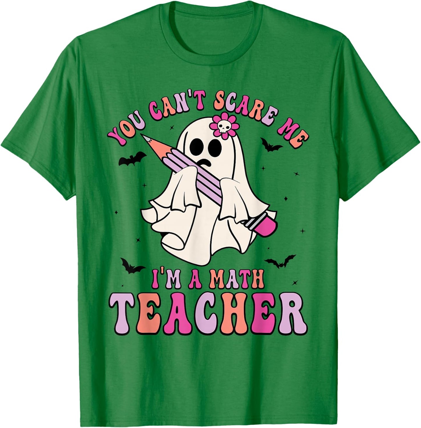 Funny You Can't Scare Me I'm A Math Teacher Halloween Ghost T-Shirt - T-Shirt | Irish Green