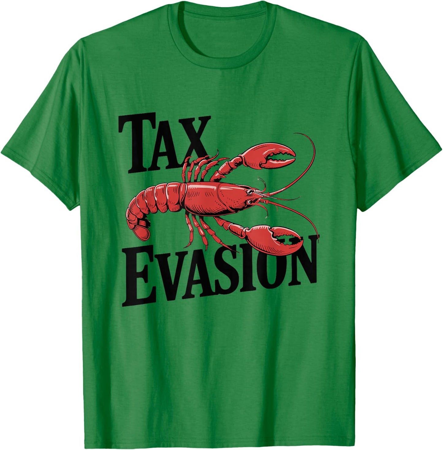 Tax Evasion Lobster Funny Sarcasm T-Shirt - T-Shirt | Irish Green