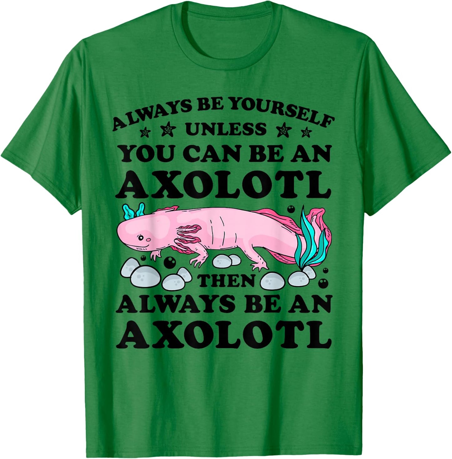 Always Be Yourself Unless You Can Be An Axoltl Boys Girls T-Shirt - T-Shirt | Irish Green