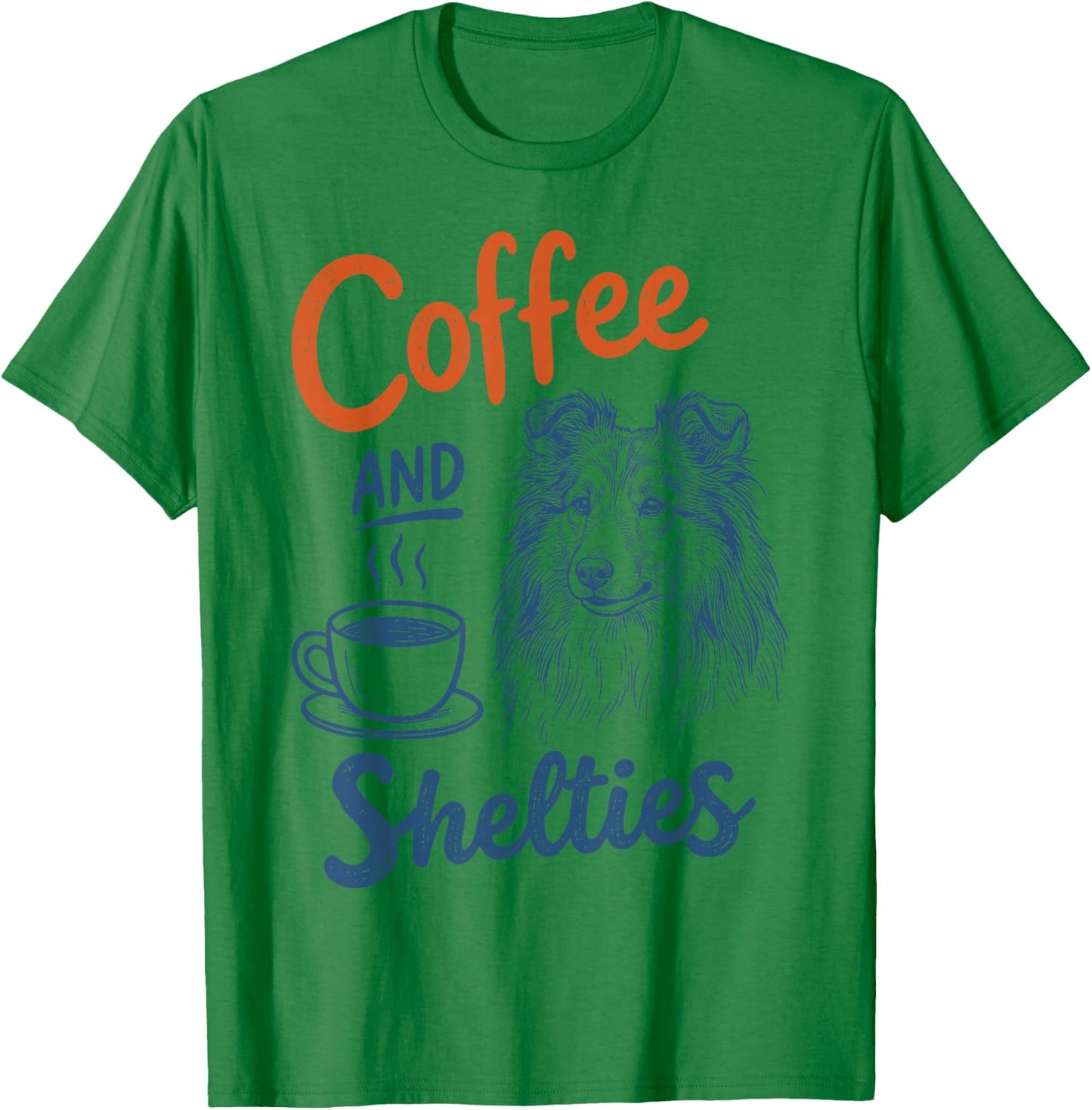 Coffee and Shetland Sheepdog Dog Owner Mom Dad Sheltie Lover T-Shirt - T-Shirt | Irish Green