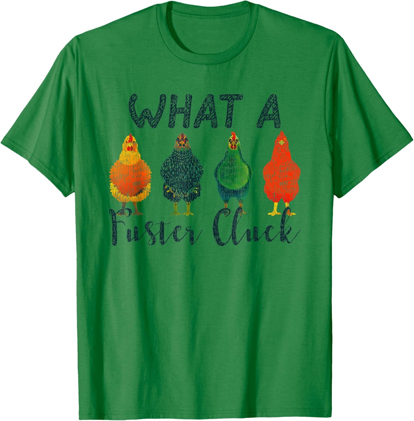 What A Fuster Cluck Chicken Funny Rooster T-Shirt - T-Shirt | Irish Green
