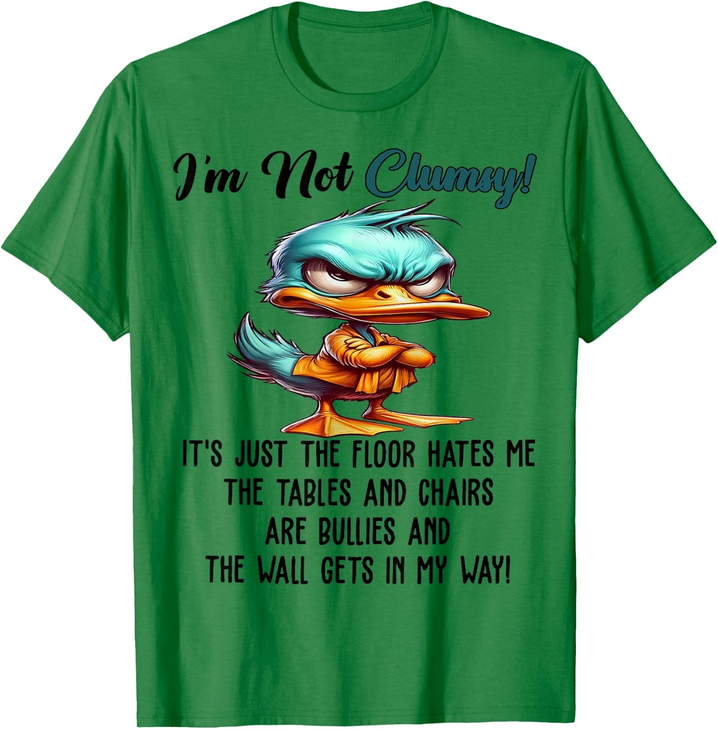 Cute Duck I'm Not Clumsy The Floor Just Hates Me The Table T-Shirt - T-Shirt | Irish Green