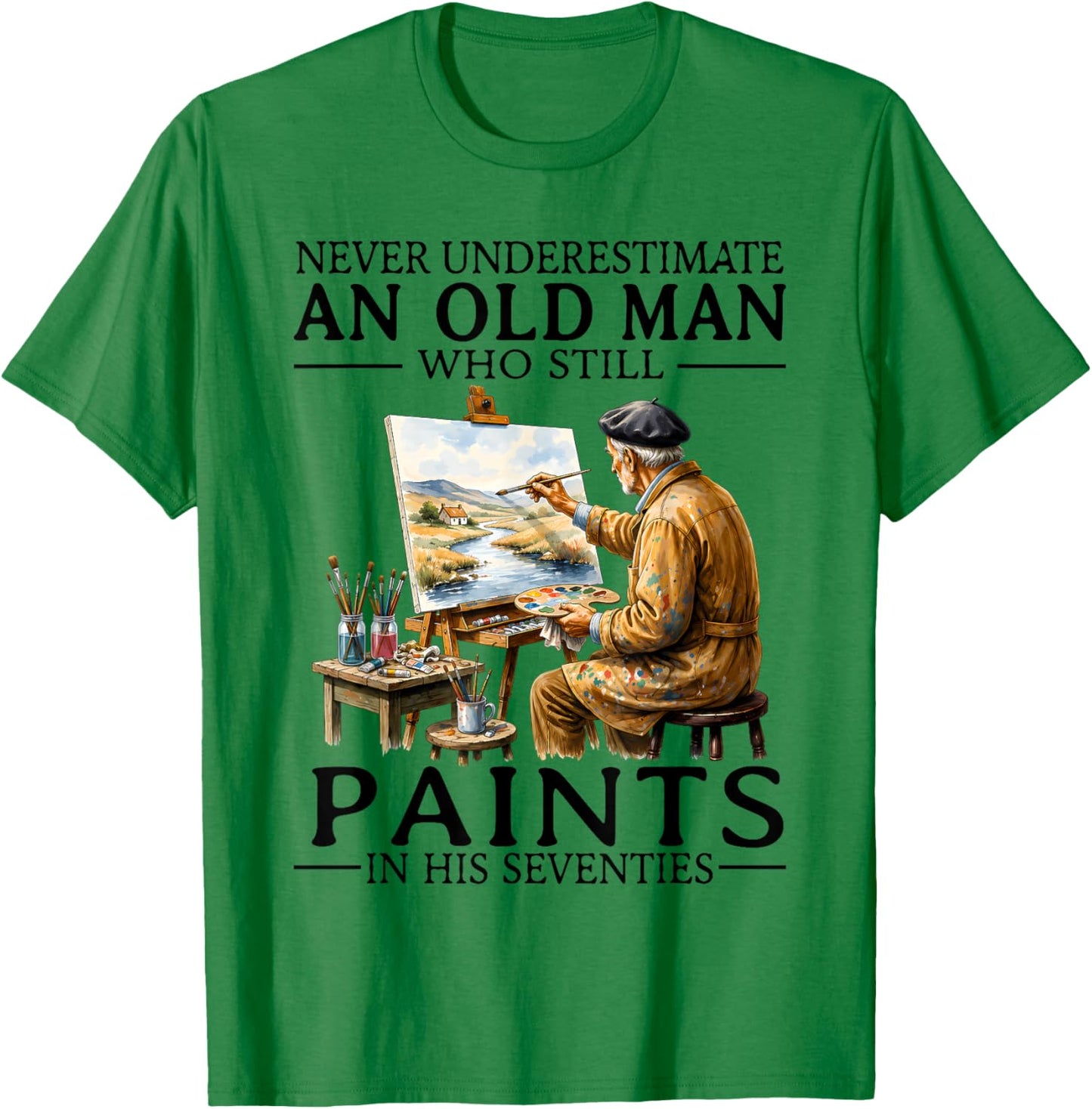 Never Underestimate an Old Man Still Paints in His Seventies T-Shirt - T-Shirt | Irish Green