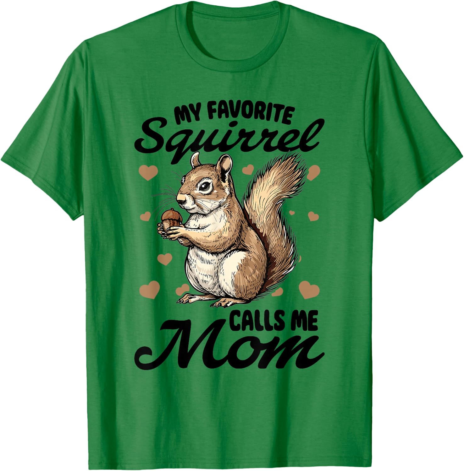 Funny Squirrel Animal My Favorite Squirrel Calls Me Mom T-Shirt - T-Shirt | Irish Green