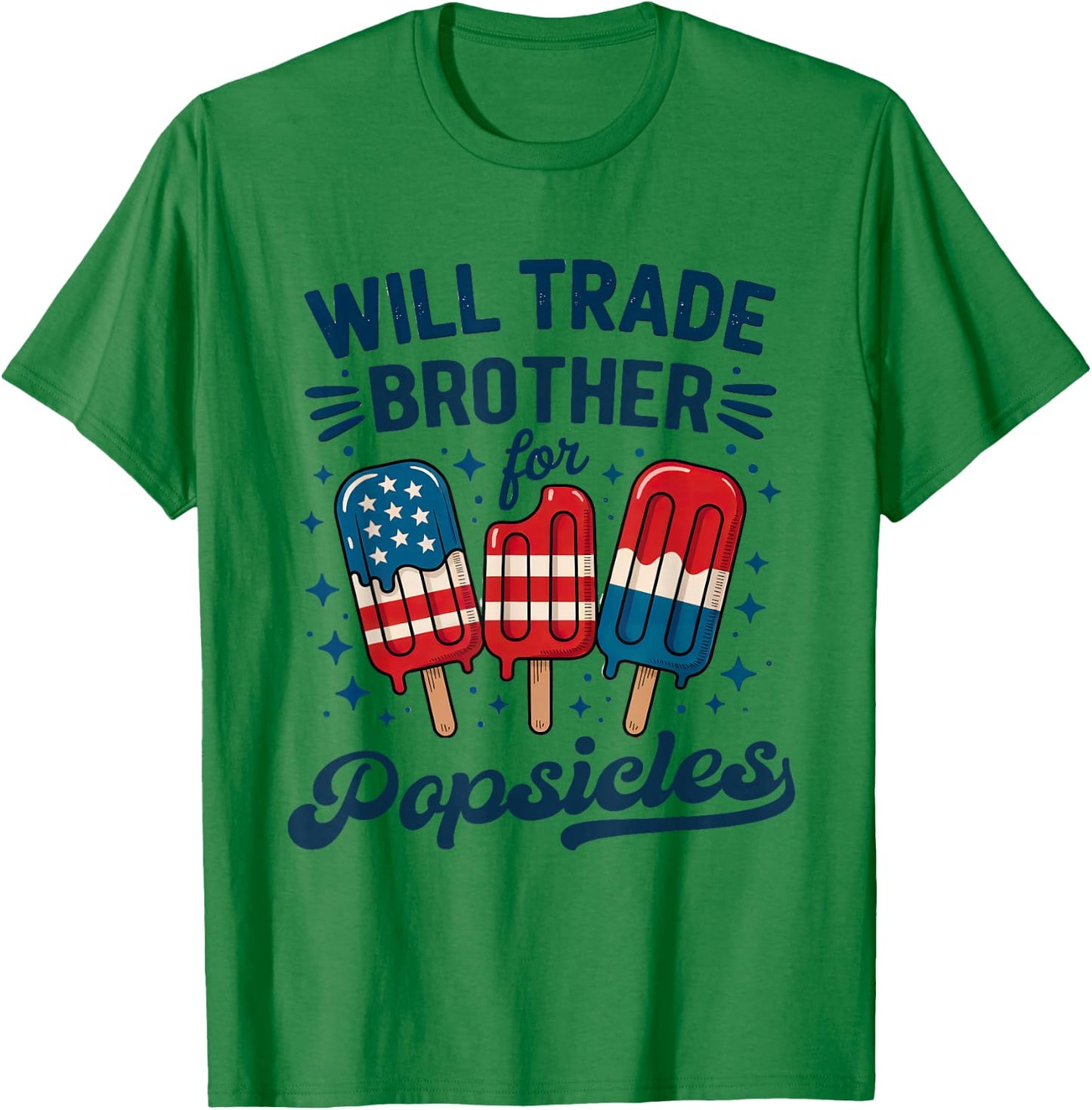 Will Trade Brother For Popsicles Girls Boys Kids 4th of July T-Shirt - T-Shirt | Irish Green