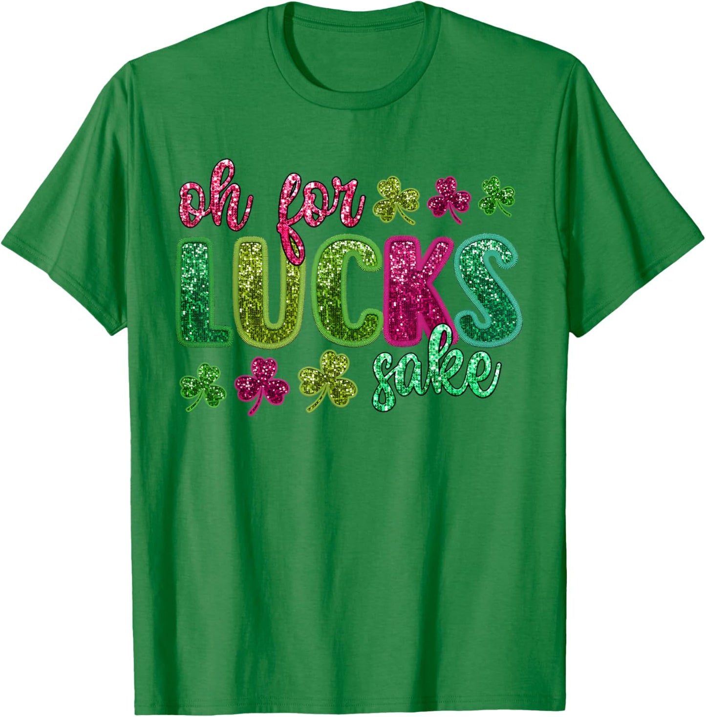 St Patrick's Funny Oh For Lucks Sake Clover Printed T-Shirt - T-Shirt | Irish Green