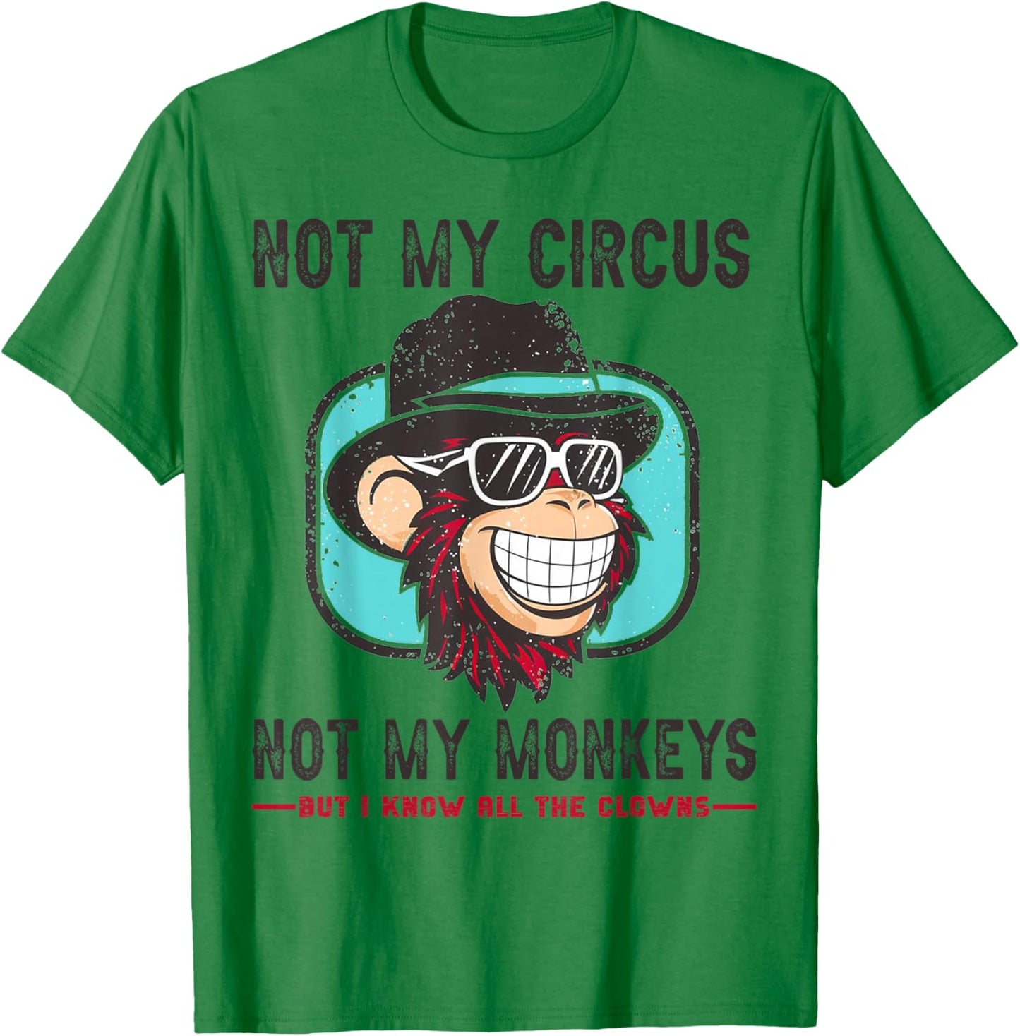 Not My Circus Not My Monkeys But I Know All The Clowns Men T-Shirt - T-Shirt | Irish Green