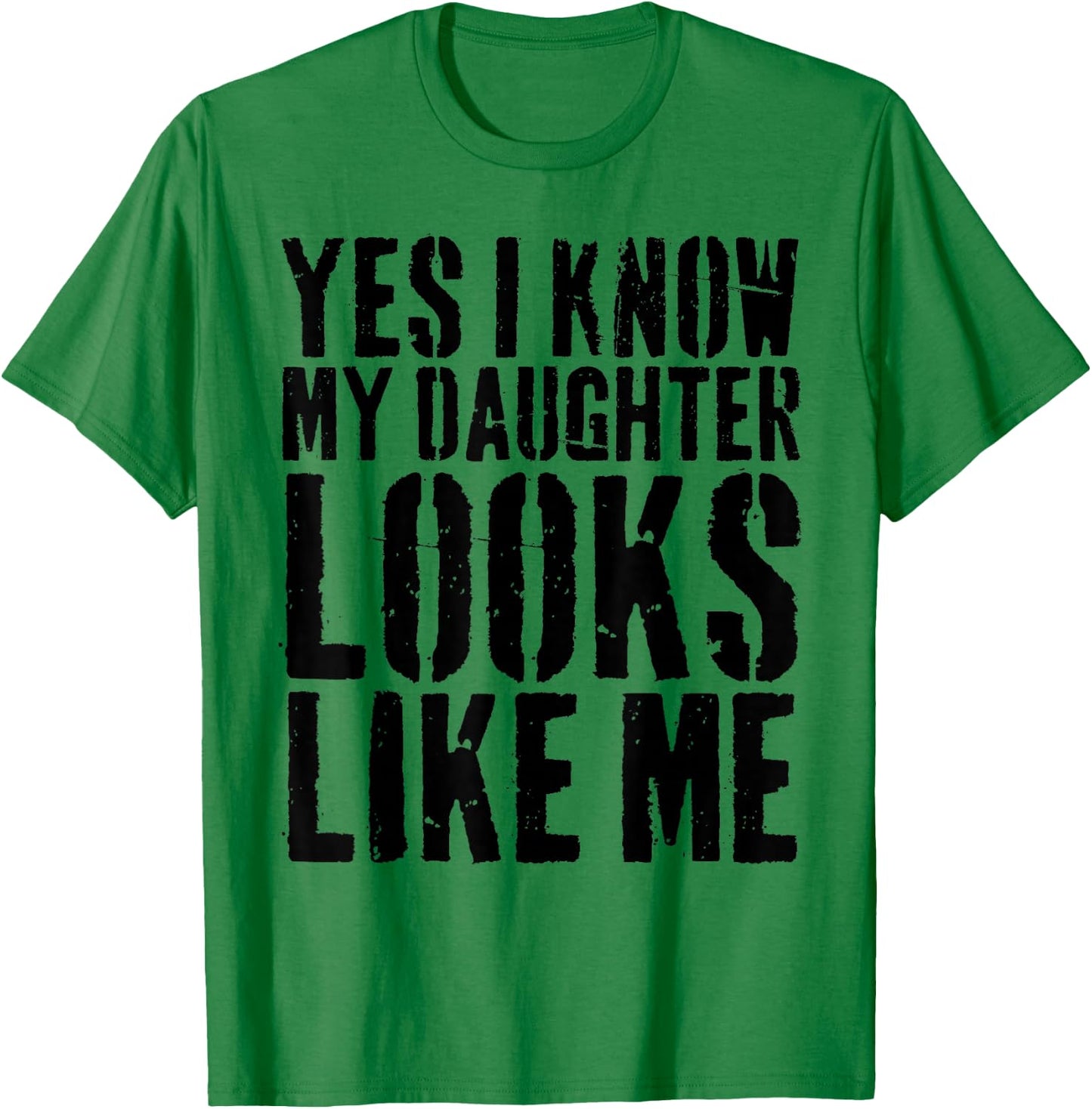 Yes I Know My Daughter Looks Like Me T-Shirt - T-Shirt | Irish Green