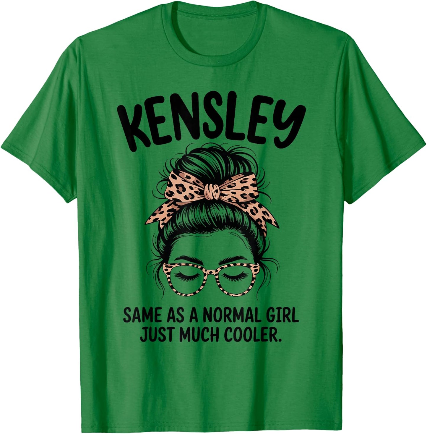 Kensley Same As A Normal Girl Just Much Cooler Girl Name T-Shirt - T-Shirt | Irish Green