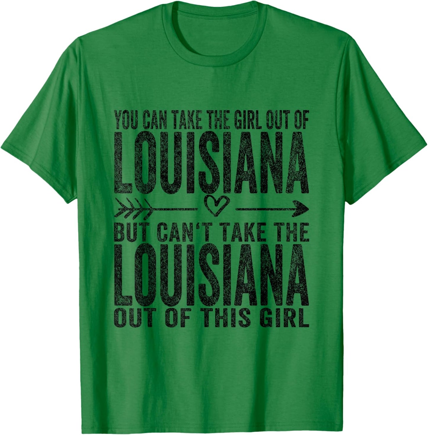 You Can Take The Girl Out Of Louisiana Roots Louisiana T-Shirt - T-Shirt | Irish Green