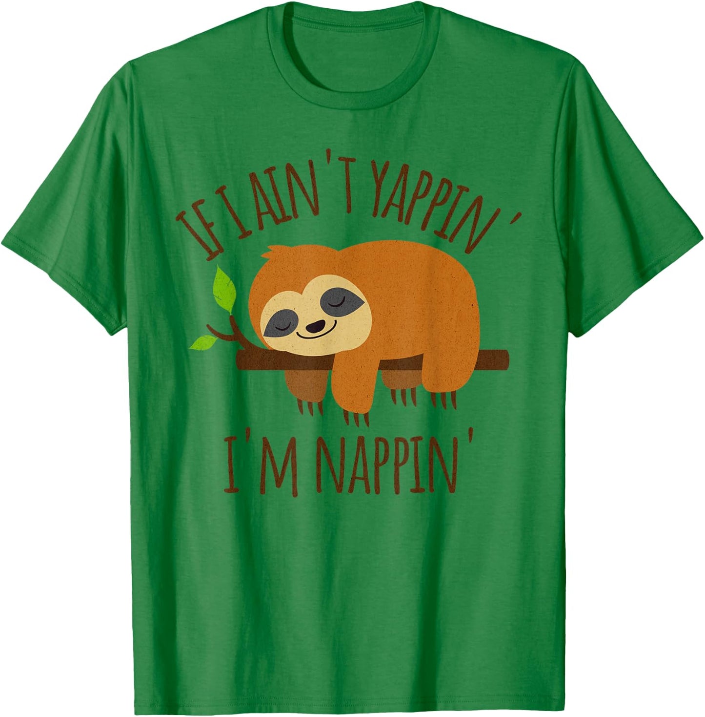 If I Ain't Yappin' I'm Nappin' Funny Sloth Yapping T-Shirt - T-Shirt | Irish Green