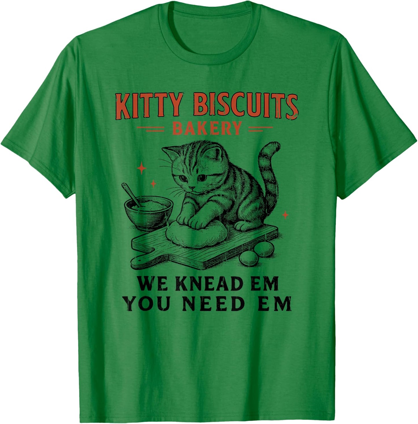 Kitty Biscuits We Knead Em You Need Em, Cat Biscuit Maker T-Shirt - T-Shirt | Irish Green