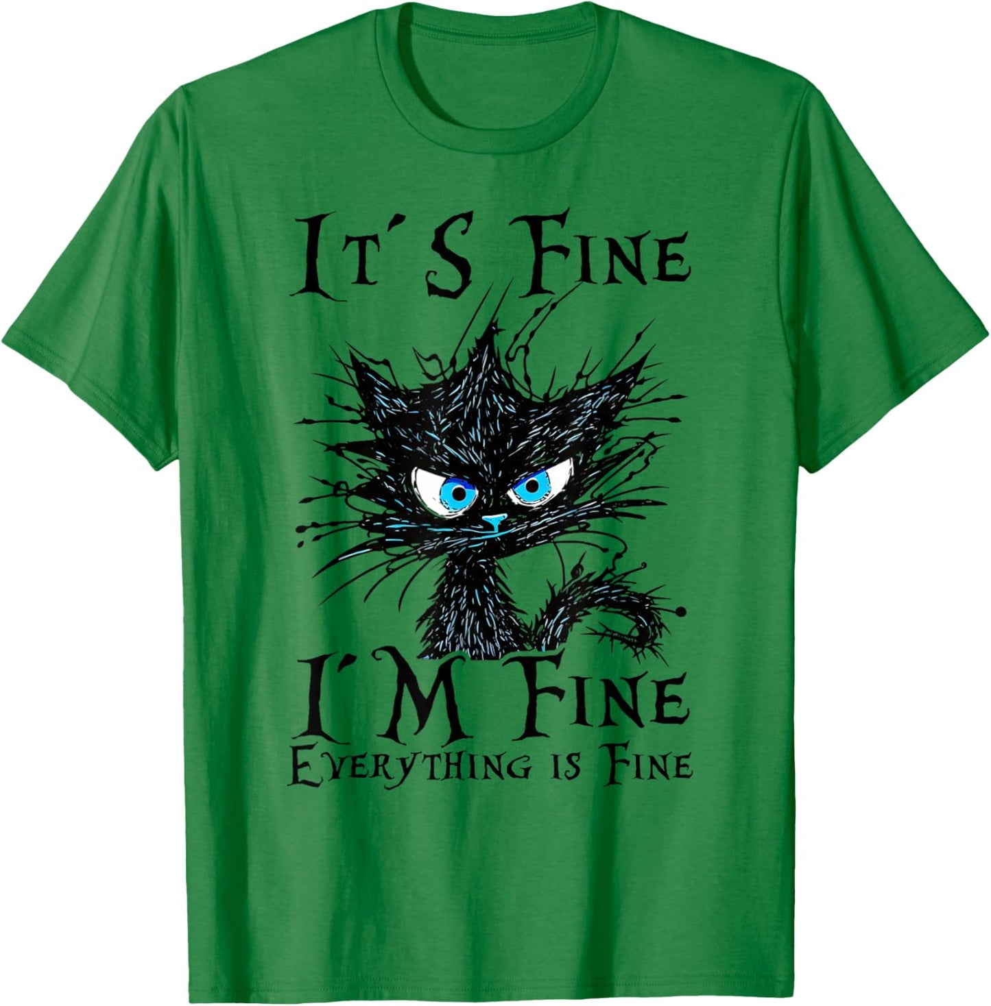 It s fine im fine everything is fine funny cat saying , White T-Shirt - T-Shirt | Irish Green