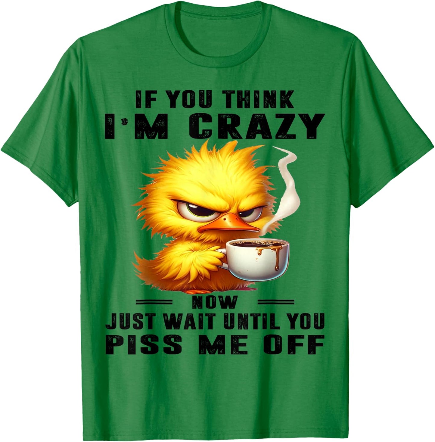 Cute Duck If You Think I'm Crazy T-Shirt - T-Shirt | Irish Green