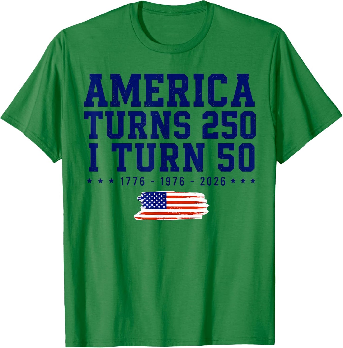 America Turns 250 i Turn 50 1776-2026 T-Shirt - T-Shirt | Irish Green