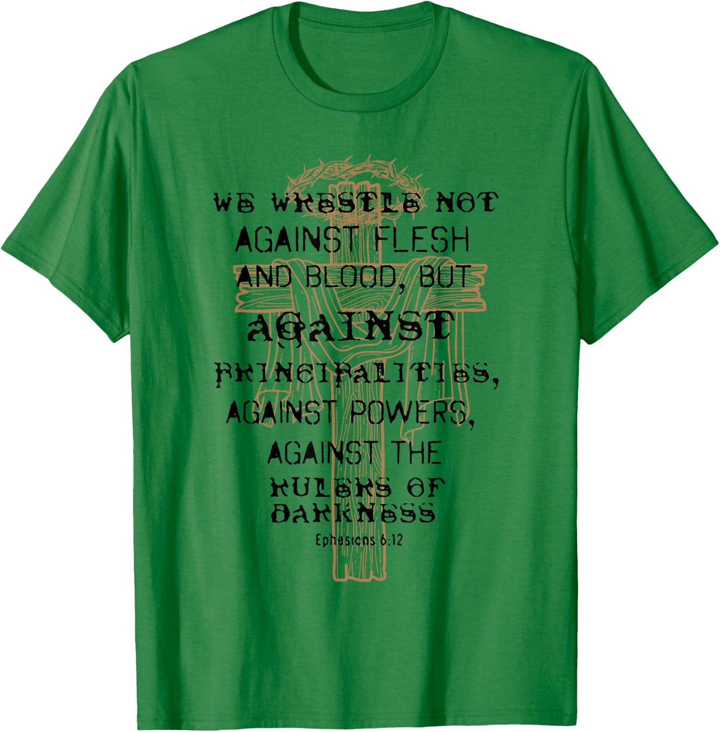 We Wrestle Not Against Flesh And Blood But Against T-Shirt - T-Shirt | Irish Green