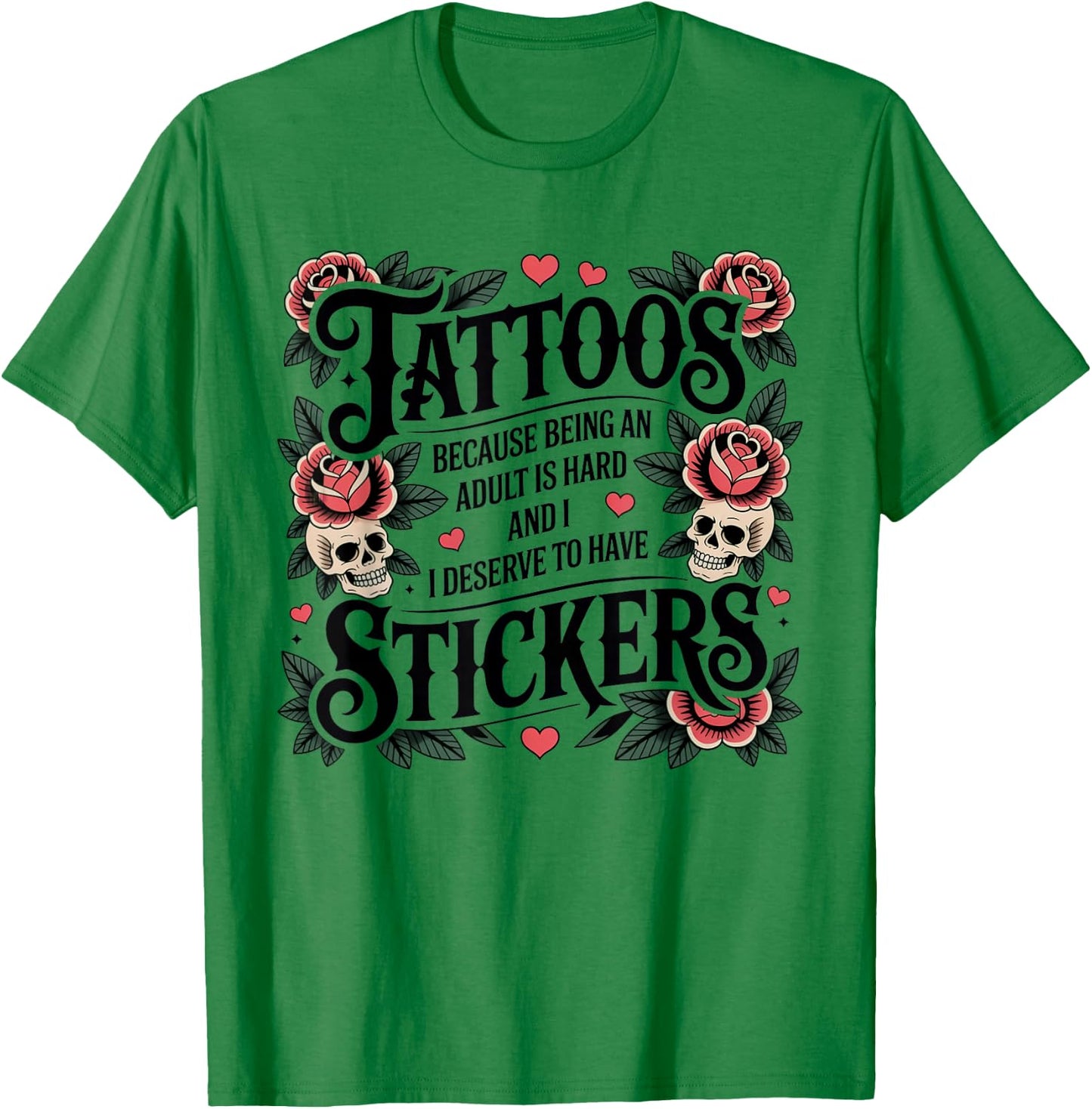 Tattoos Because Being Adult is Hard Funny Tattoo T-Shirt - T-Shirt | Irish Green