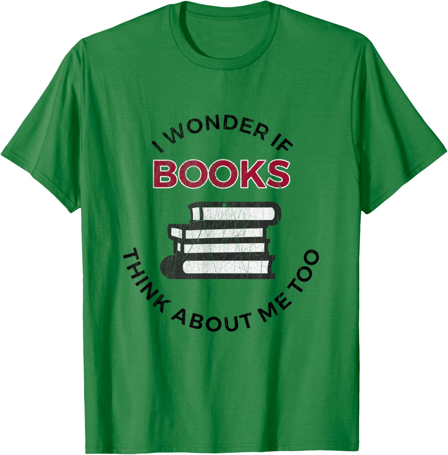 I Wonder If Books Think About Me Too - Funny Reading T-Shirt - T-Shirt | Irish Green
