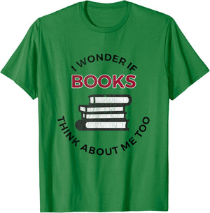I Wonder If Books Think About Me Too - Funny Reading T-Shirt - T-Shirt | Irish Green
