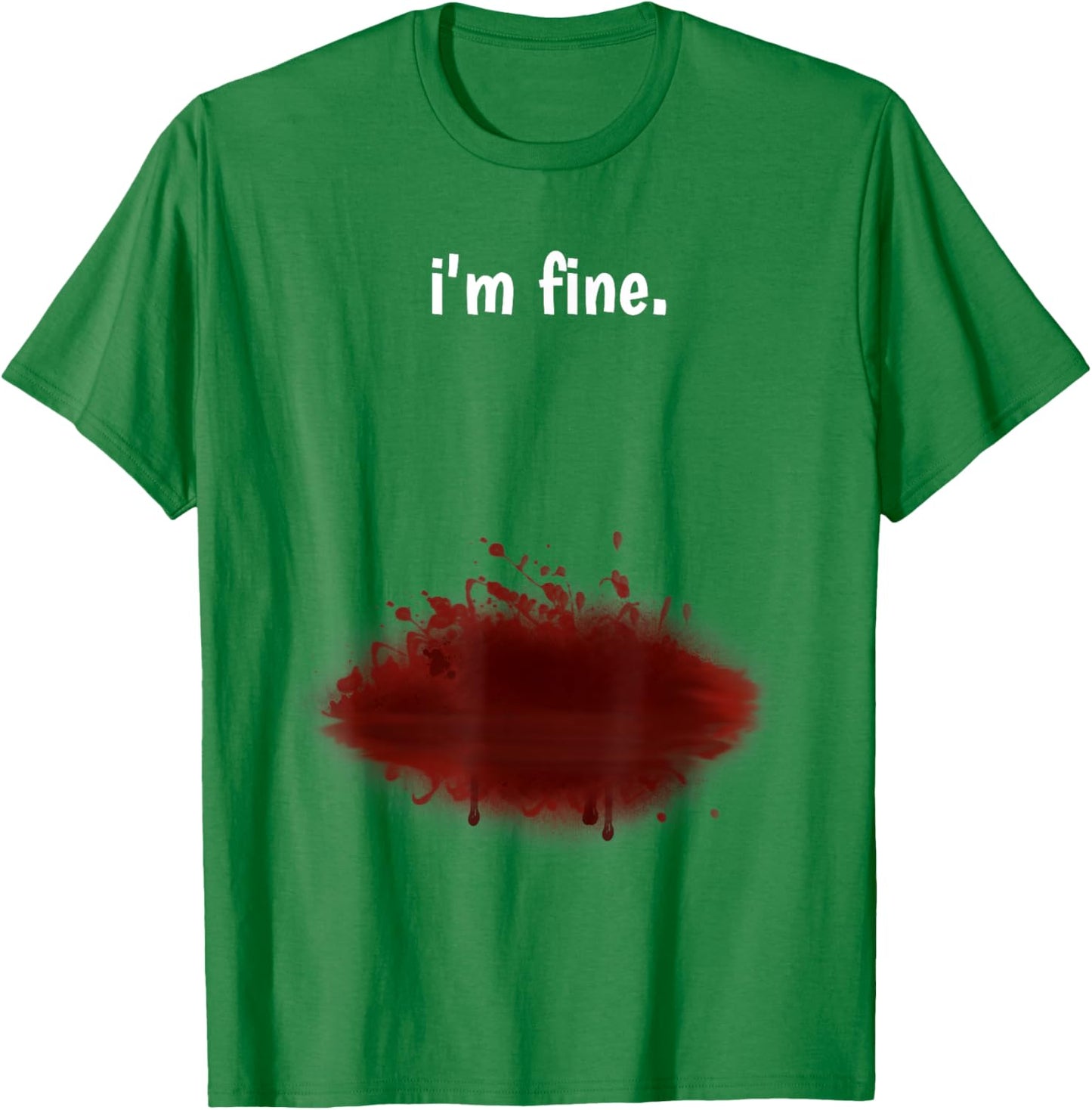 I'm Fine! Funny Injury Gun Shot Fake Blood Zombie T-Shirt - T-Shirt | Irish Green