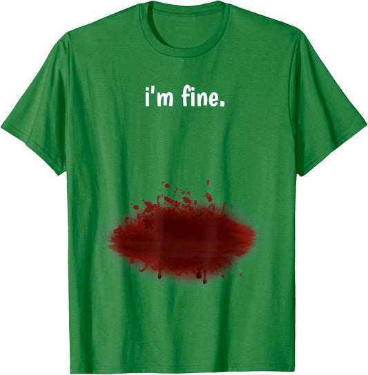 I'm Fine! Funny Injury Gun Shot Fake Blood Zombie T-Shirt - T-Shirt | Irish Green