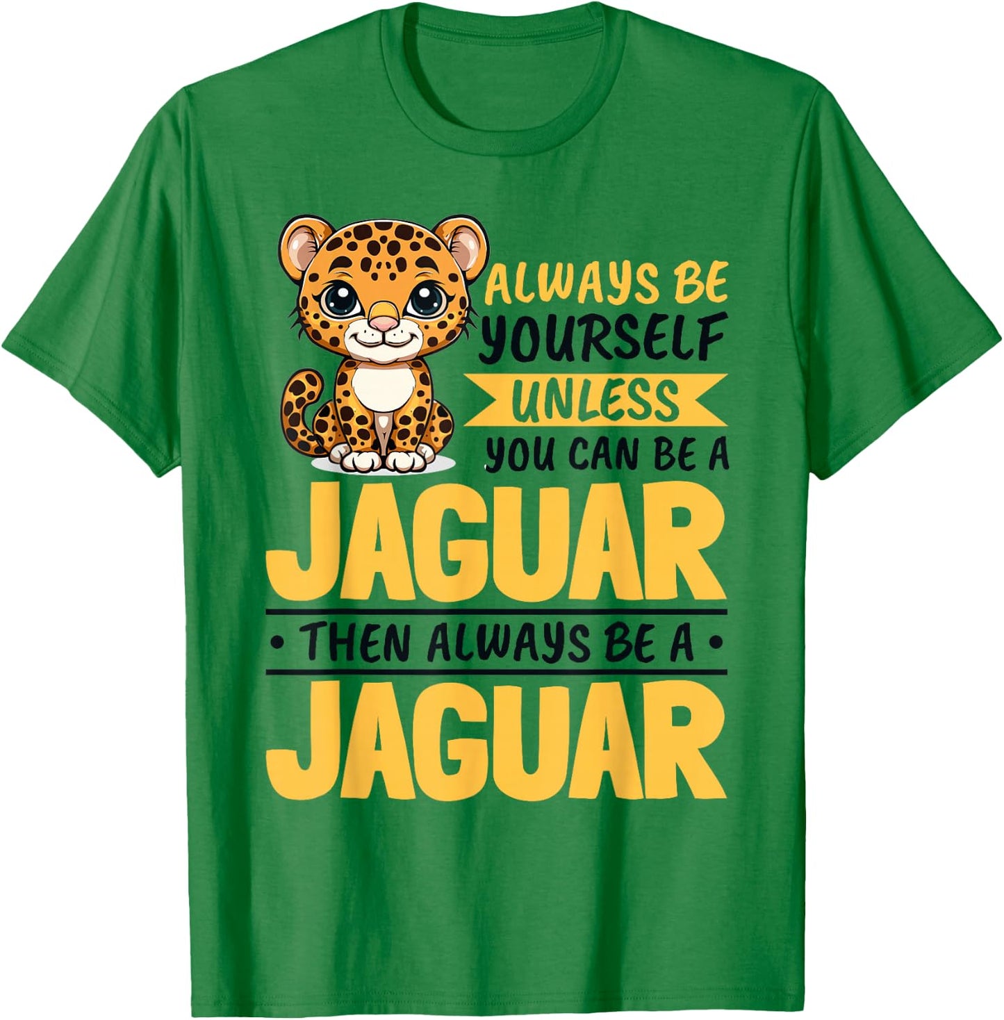Funny Jaguar Animal Always Be Yourself Unless You Can Be A T-Shirt - T-Shirt | Irish Green