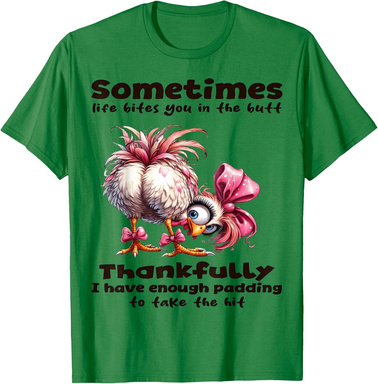 Sometimes Life Bites You in the Butt thankfully I Have T-Shirt - T-Shirt | Irish Green