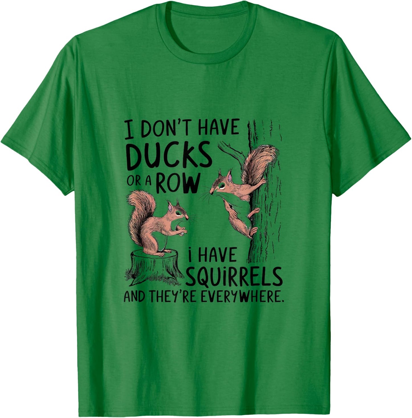 I Don't Have My Ducks In A Row Squirrels Everywhere T-Shirt - T-Shirt | Irish Green