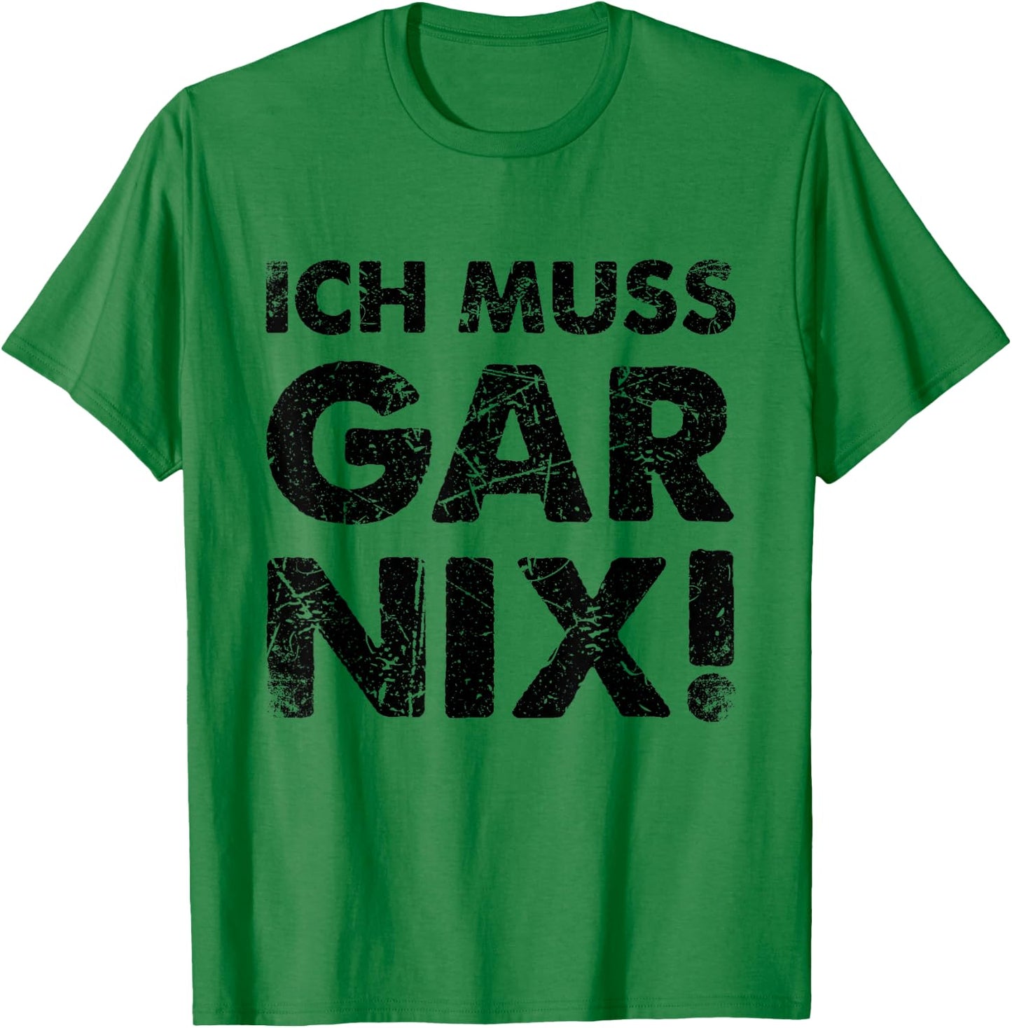 Ich Muss Gar Nichts Ich Muss Gar Nix , White, s T-Shirt - T-Shirt | Irish Green