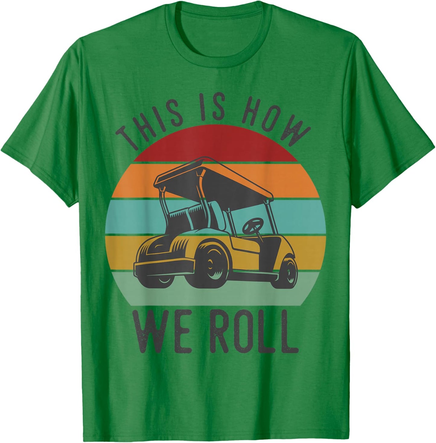 This is How We Roll Golf Cart Funny Golfers Player T-Shirt - T-Shirt | Irish Green