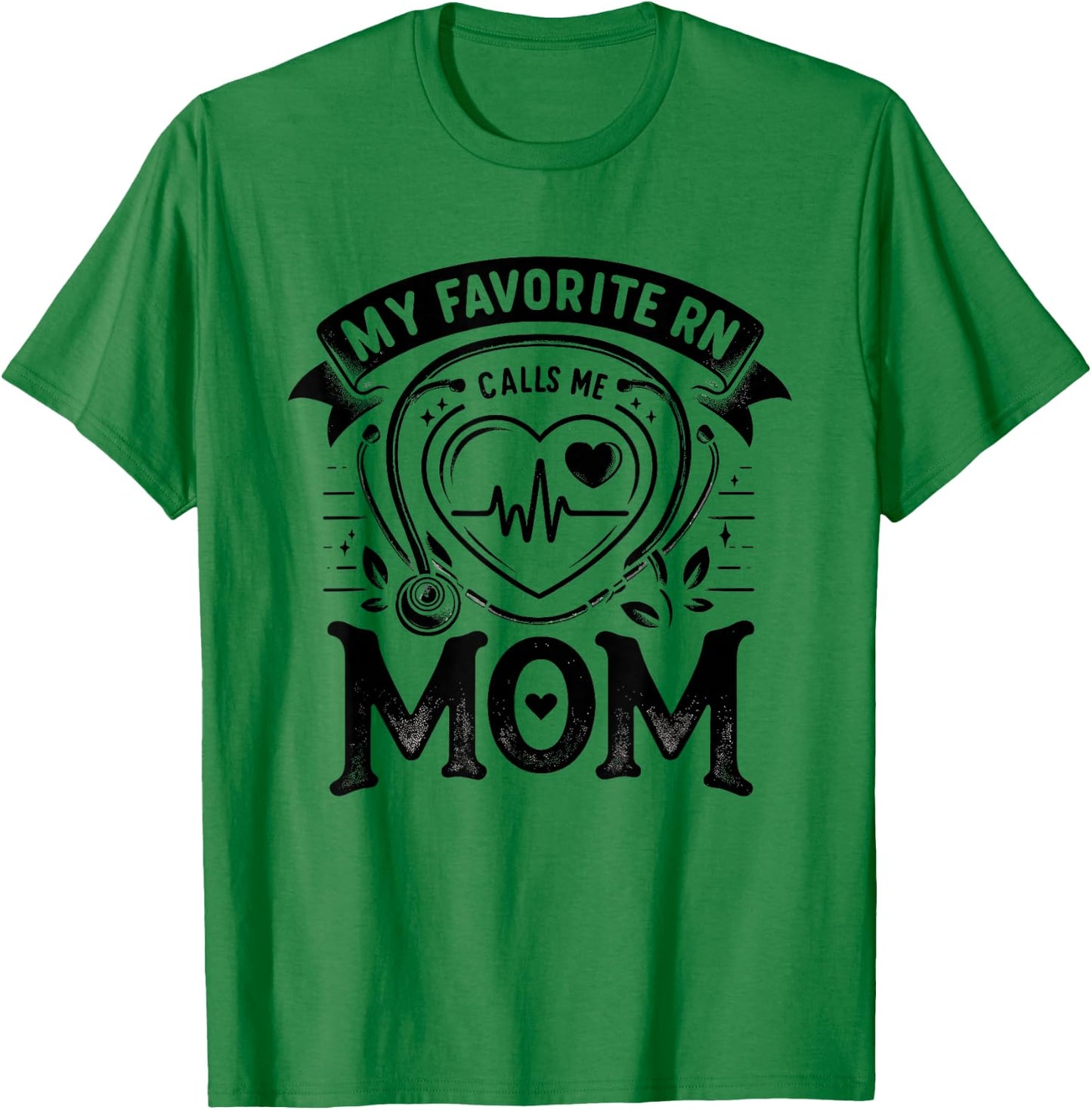 My Favorite RN Calls Me Mom Registered Nurse Mother NP T-Shirt - T-Shirt | Irish Green