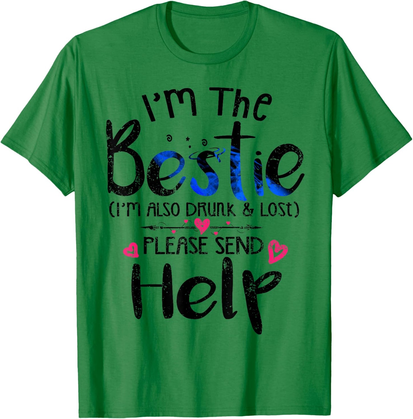 I'm the Bestie also drunk and lost please send help Friend T-Shirt - T-Shirt | Irish Green