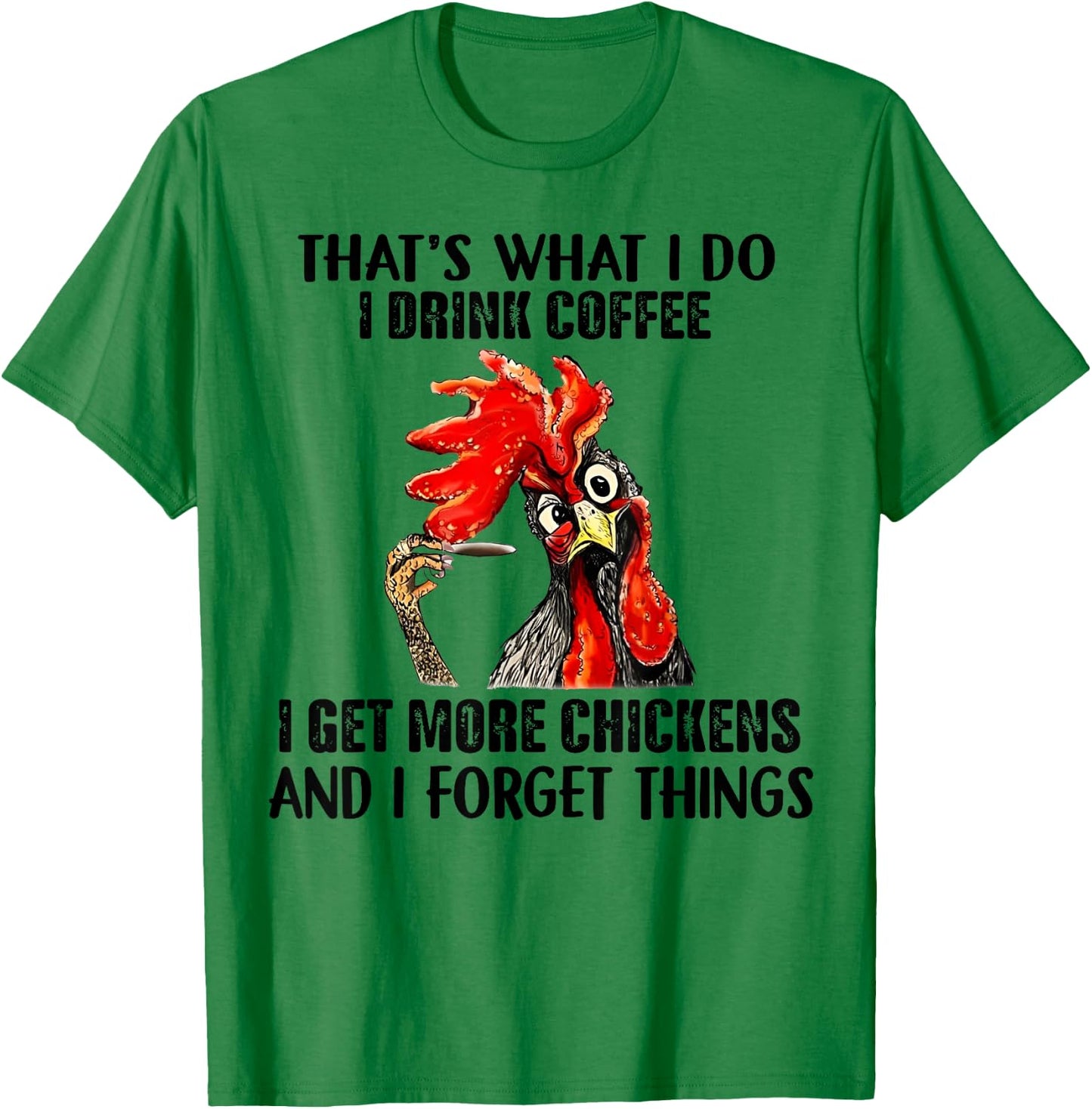 That's What I Do I Drink Coffee I Get More Chickens T-Shirt - T-Shirt | Irish Green