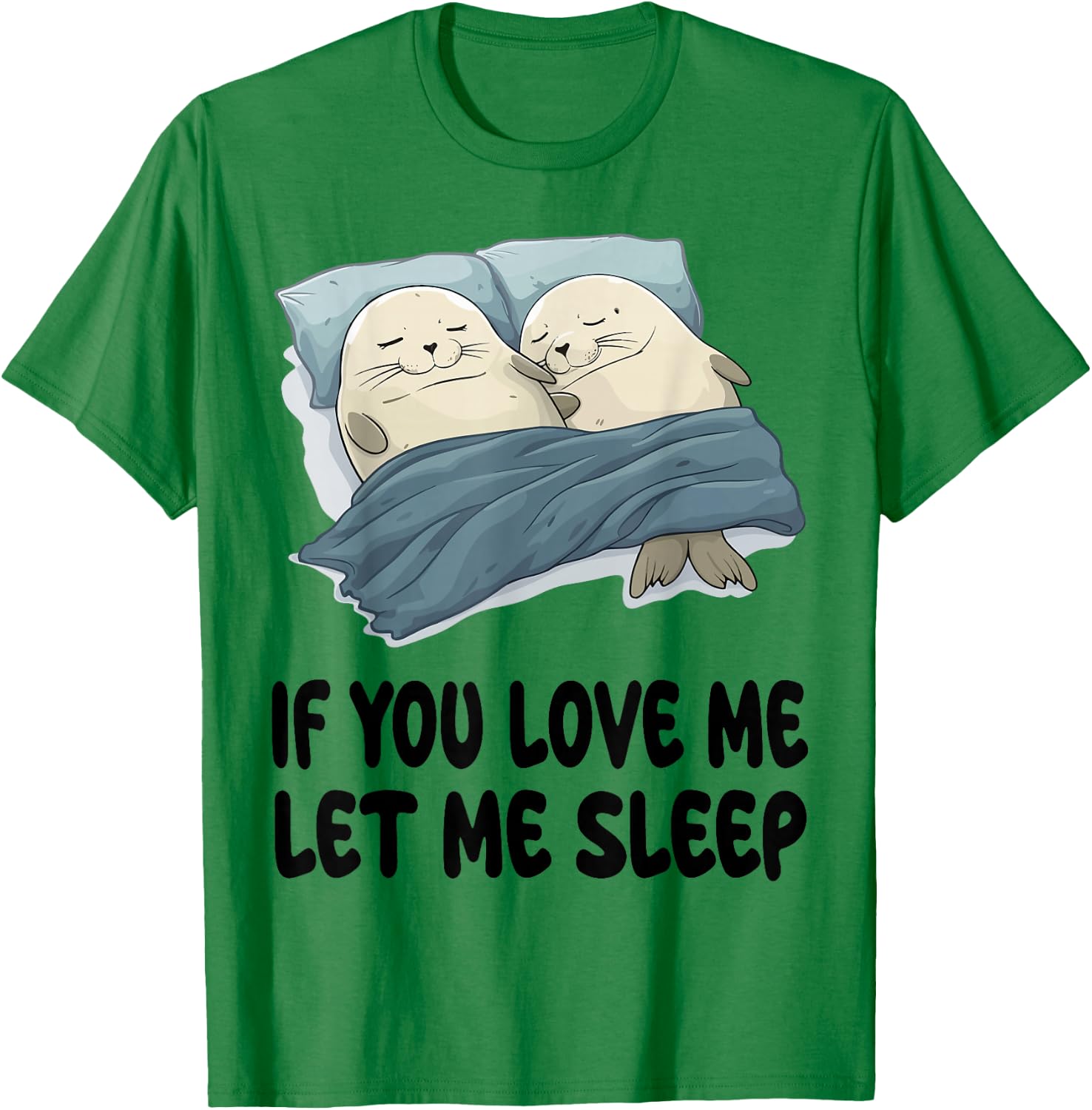 Cute Seal If You Love Me Let Me Sleep Pajamas Nightgown T-Shirt - T-Shirt | Irish Green