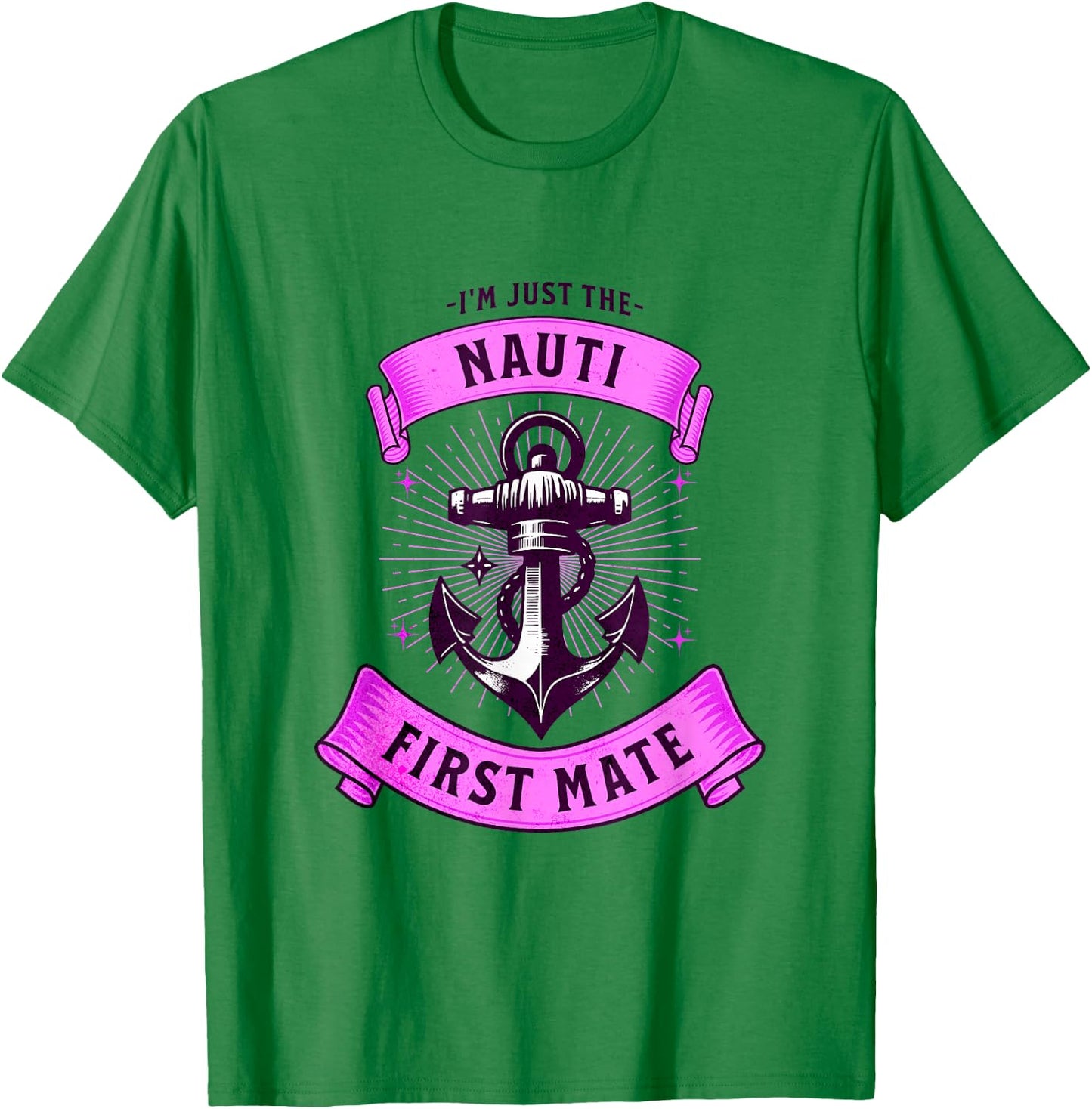 I'm Just The Naughty Nauti First Mate Funny Boating Outfit T-Shirt - T-Shirt | Irish Green