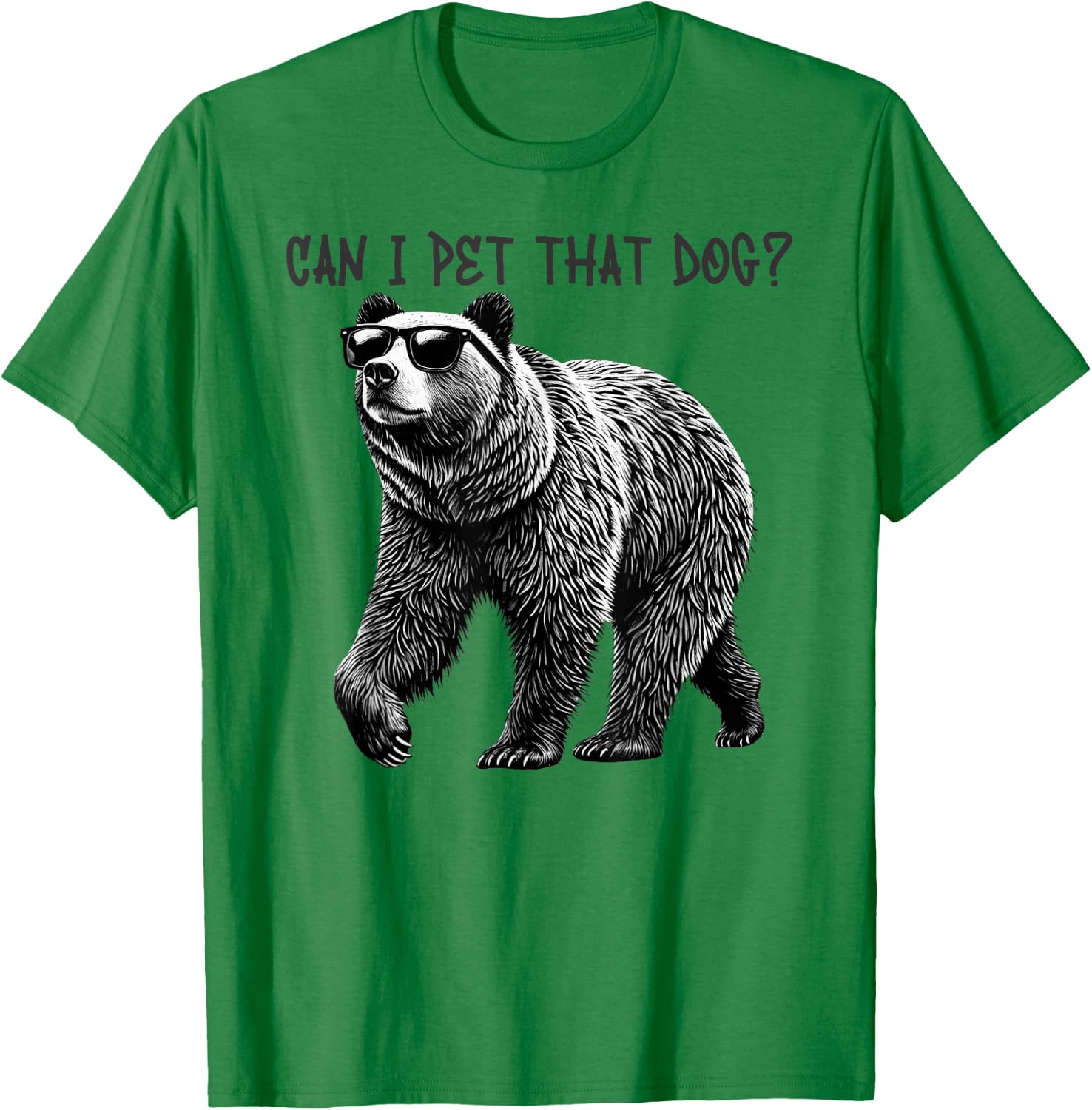 Can I Pet That Dog Funny Bear T-Shirt - T-Shirt | Irish Green
