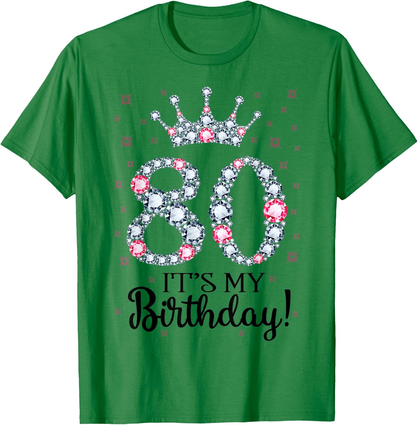 80 It's My Birthday Pink Crown 80th Birthday Gifts T-Shirt - T-Shirt | Irish Green