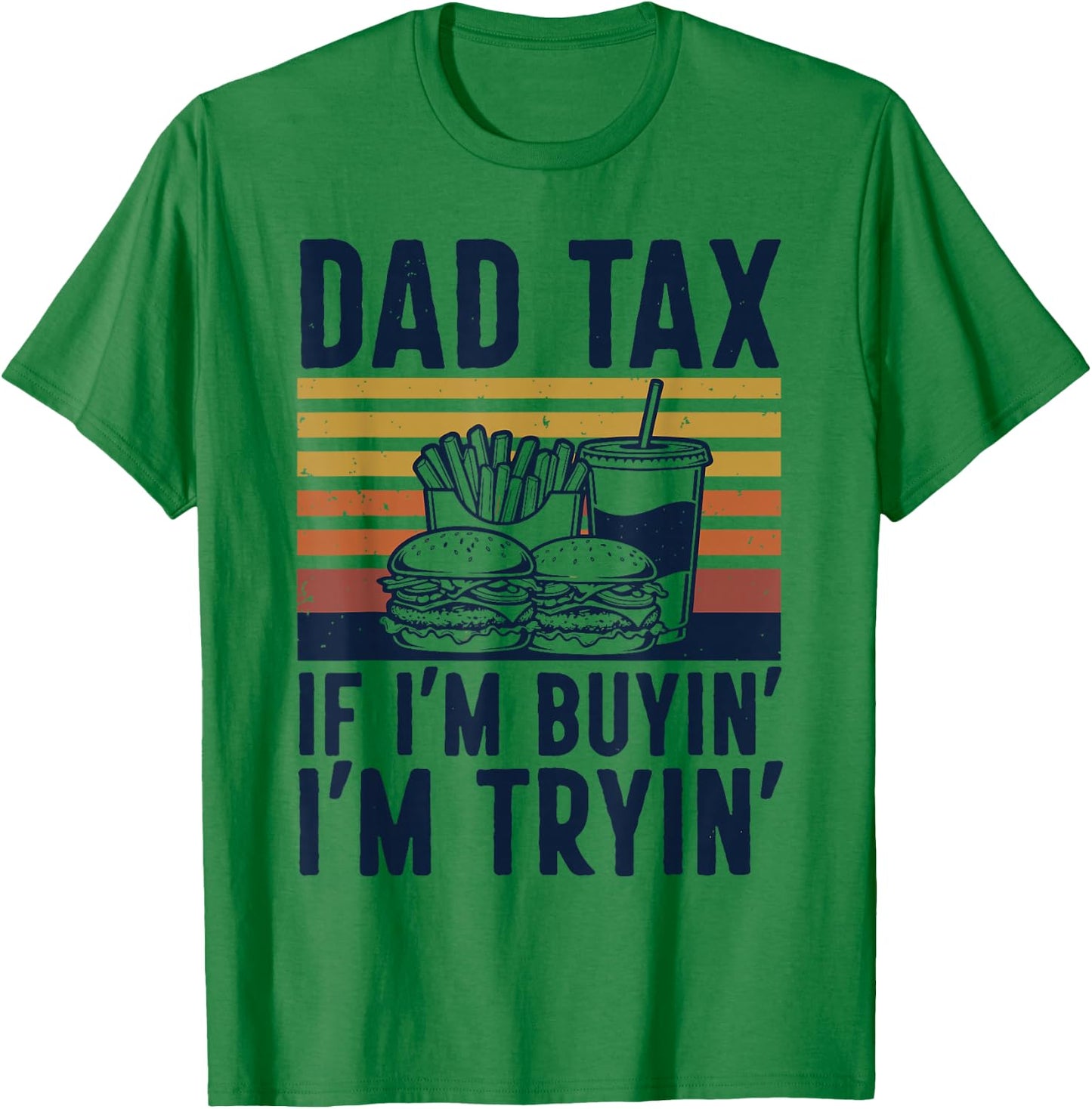 Funny Dad Tax If I'm Buyin I'm Tryin Retro Burger Fries Dad T-Shirt - T-Shirt | Irish Green