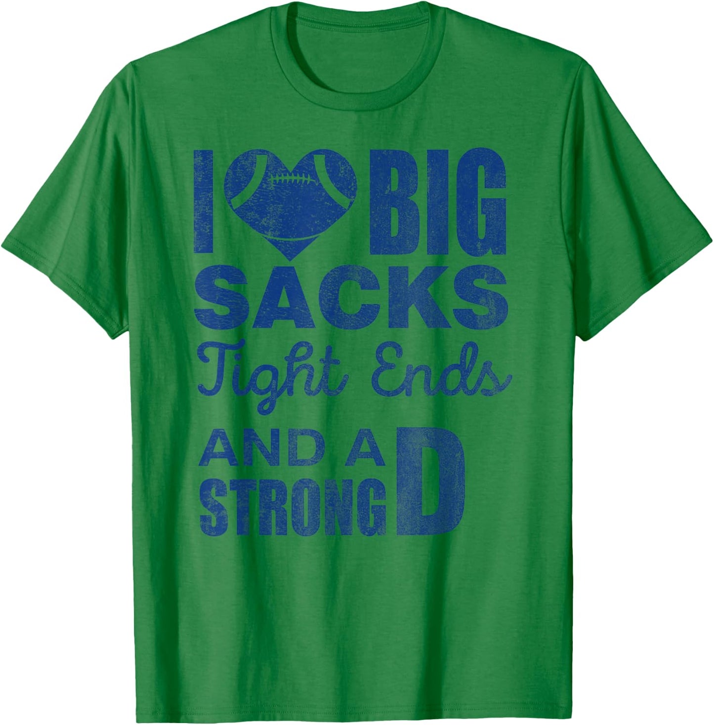 I Love Big Sacks Tight Ends And Strong D Funny Football T-Shirt - T-Shirt | Irish Green