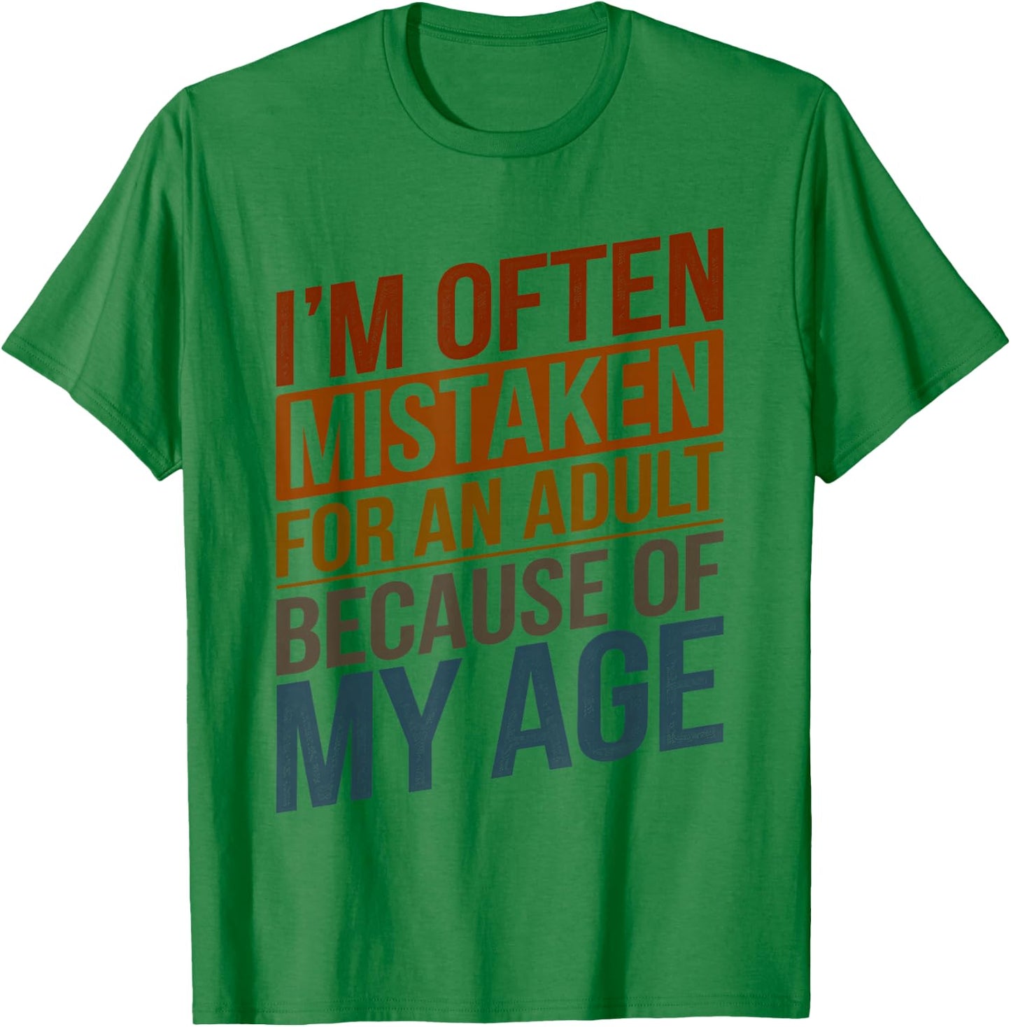 I'm Often Mistaken For An Adult Because Of My Age Funny T-Shirt - T-Shirt | Irish Green
