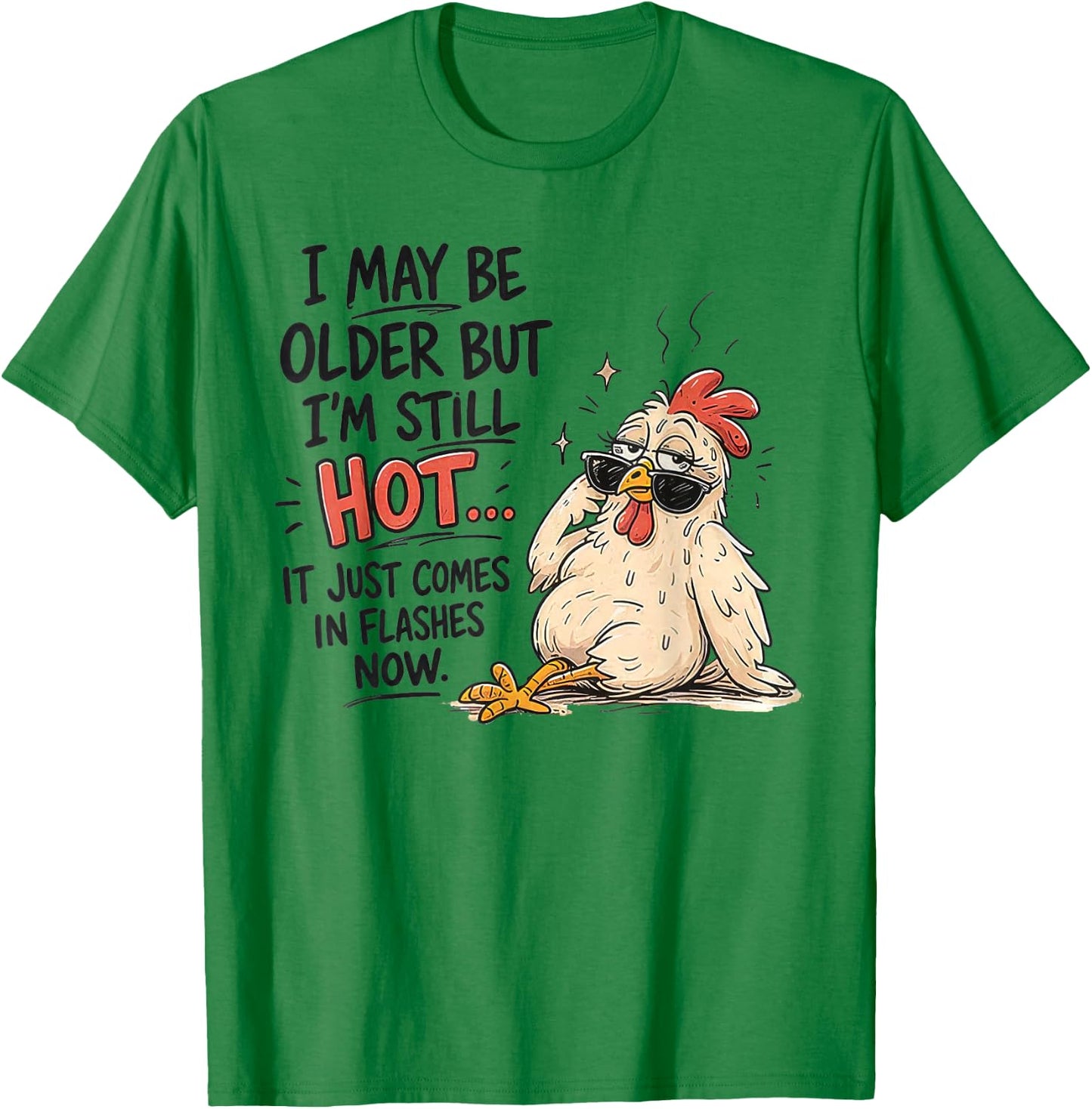I May Be Older But I'm Still Hot Funny Chicken T-Shirt - T-Shirt | Irish Green
