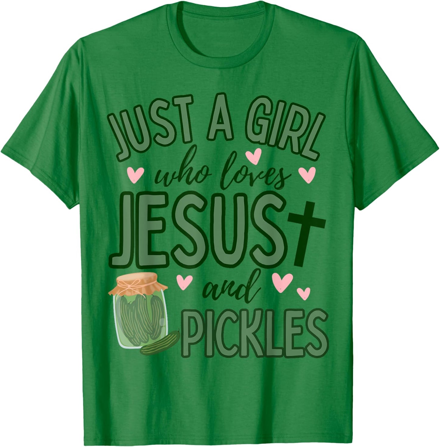 Just A Girl Who Loves Jesus and Pickles Funny Cute Faith T-Shirt - T-Shirt | Irish Green