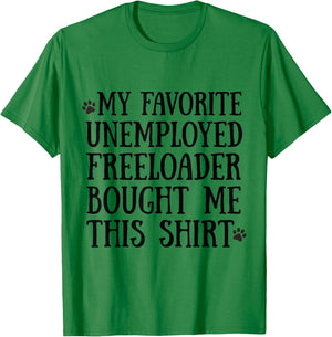 3 My Father Favorite Unemployed Freeloader Bought Me This T-Shirt - T-Shirt | Irish Green
