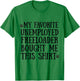 3 My Father Favorite Unemployed Freeloader Bought Me This T-Shirt - T-Shirt | Irish Green