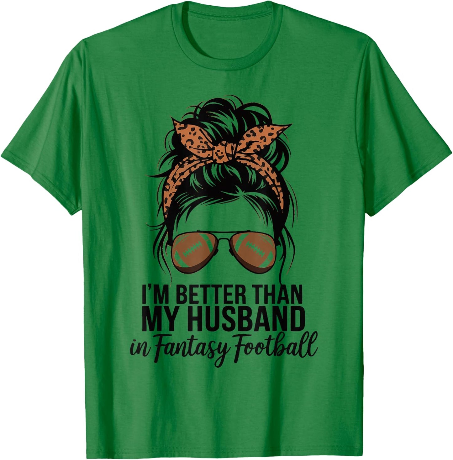 I'm Better Than My Husband At Fantasy Football T-Shirt - T-Shirt | Irish Green