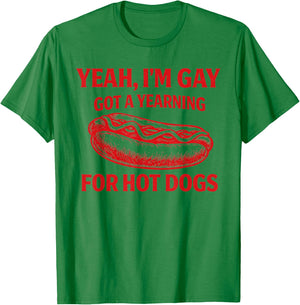 Yeah I'm Gay Got A Yearning for Hot Dogs Funny Meme LGBTQ T-Shirt - T-Shirt | Irish Green