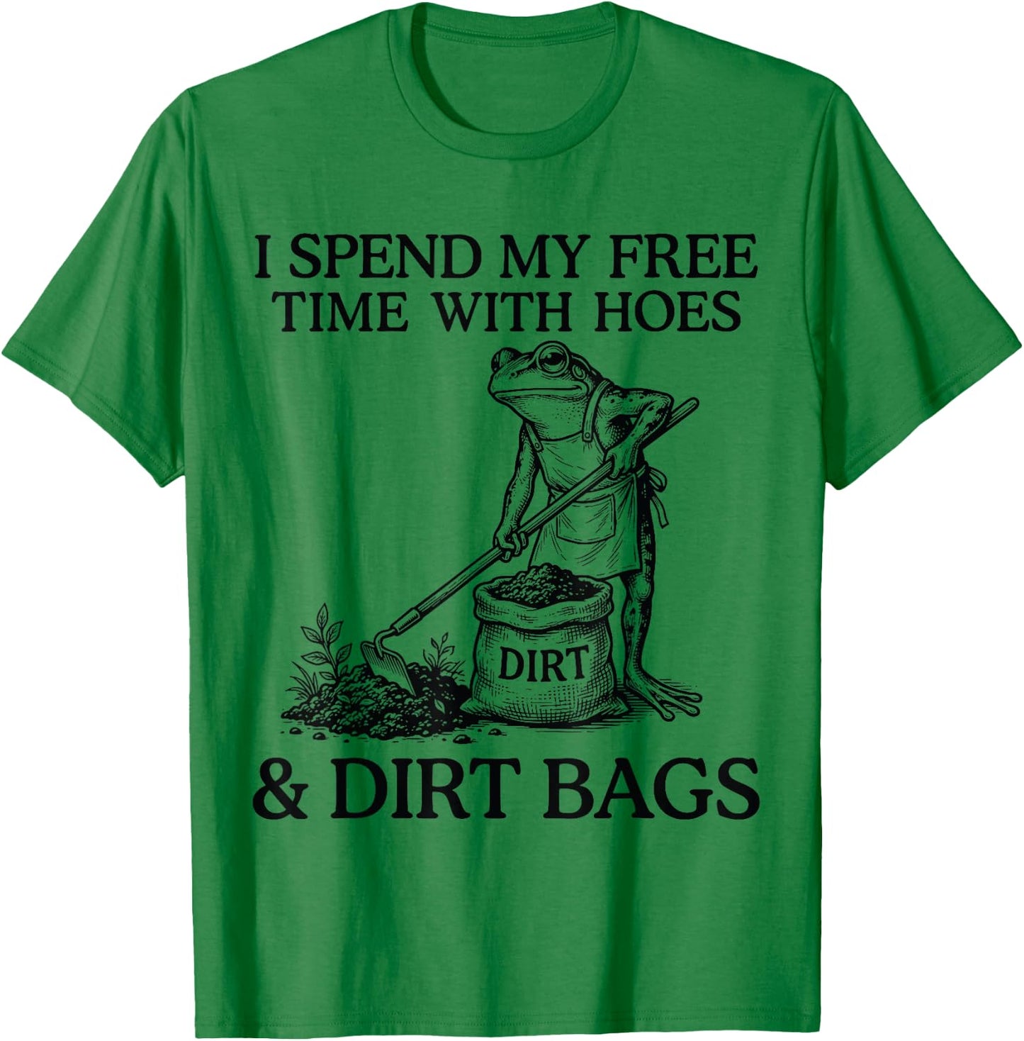 I Spend My Free Time with Hoes Dirth Bags Funny Gardening T-Shirt - T-Shirt | Irish Green