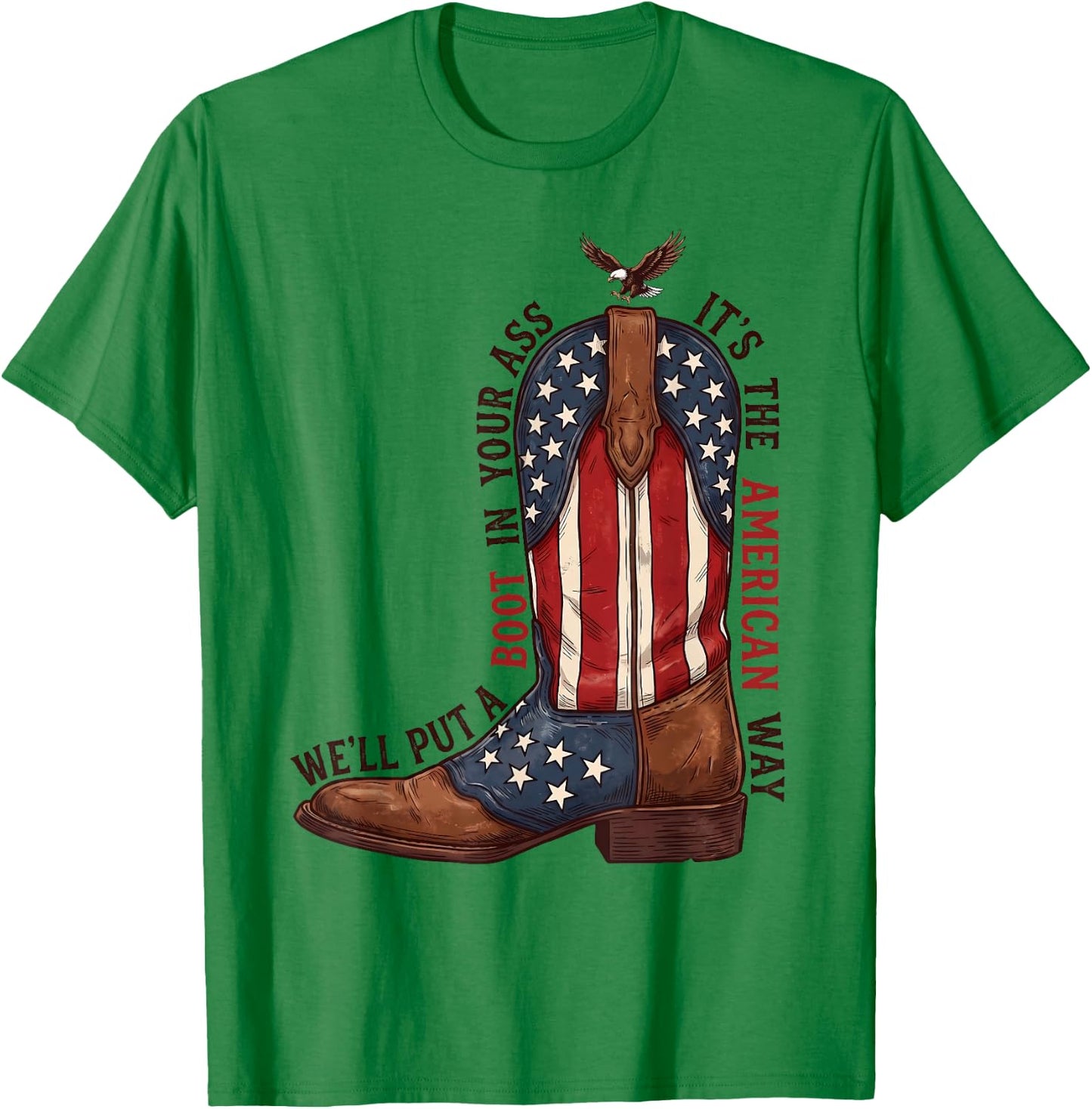 We'll Put A Boot in Your Ass Western Cowgirl 4th of July T-Shirt - T-Shirt | Irish Green